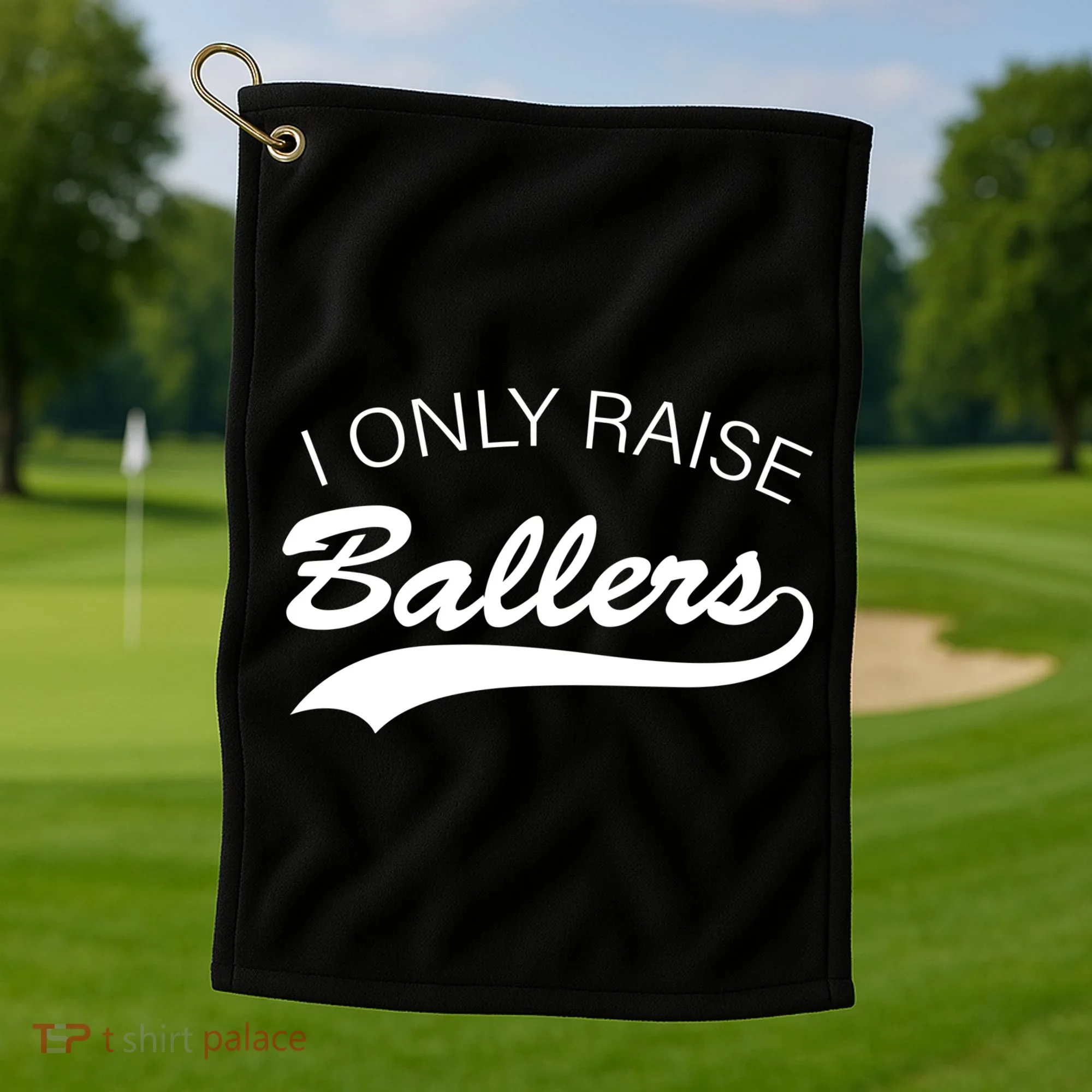I Only Raise Ballers Golf Towel