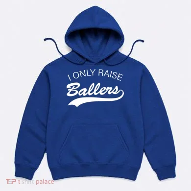 I Only Raise Ballers Hoodie