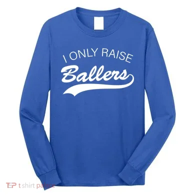 I Only Raise Ballers Long Sleeve Shirt