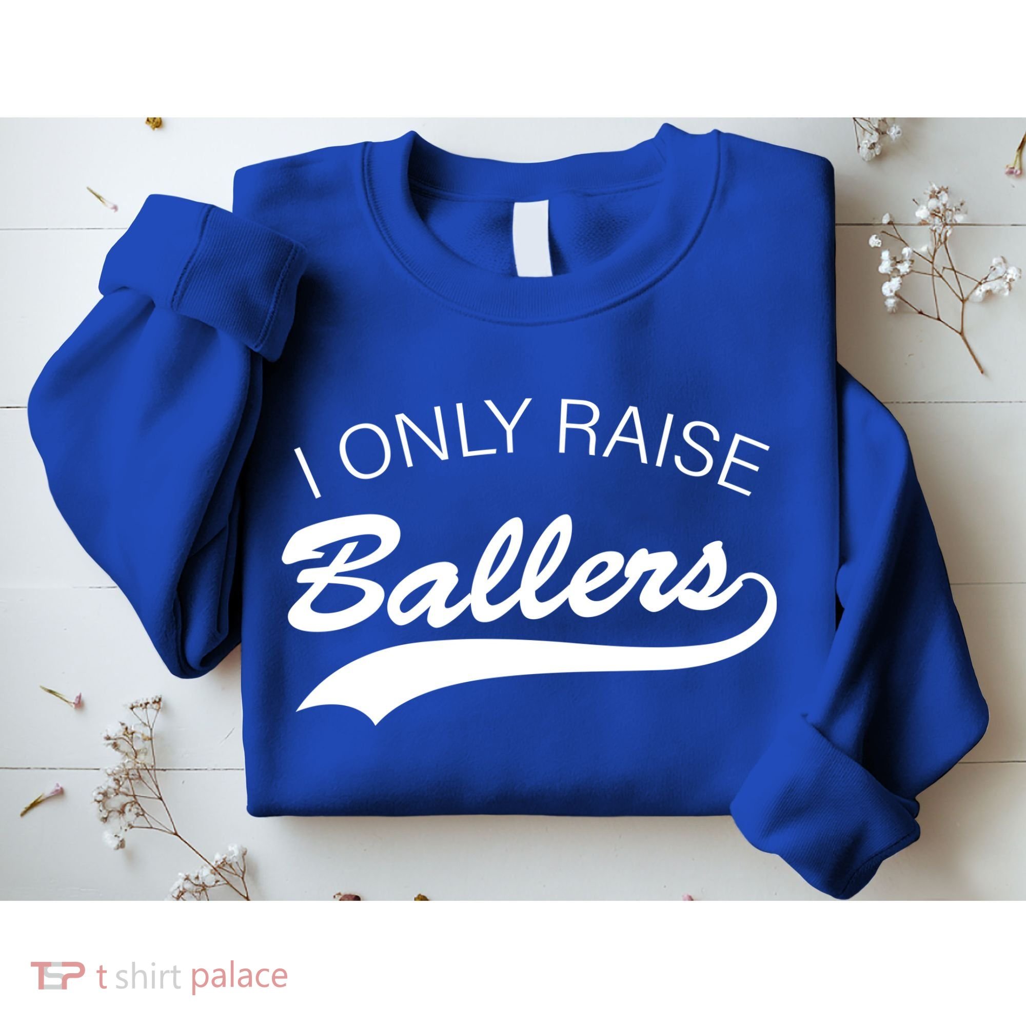 I Only Raise Ballers Sweatshirt