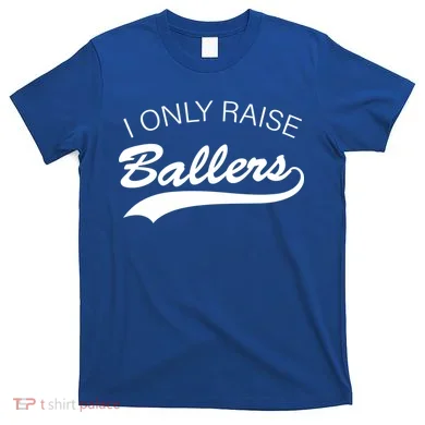 I Only Raise Ballers T-Shirt