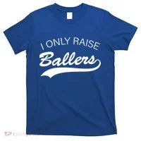 I Only Raise Ballers T-Shirt thumb 0