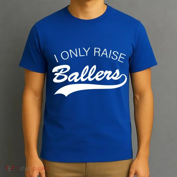 I Only Raise Ballers T-Shirt