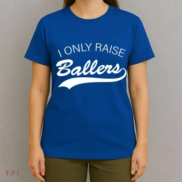 I Only Raise Ballers T-Shirt