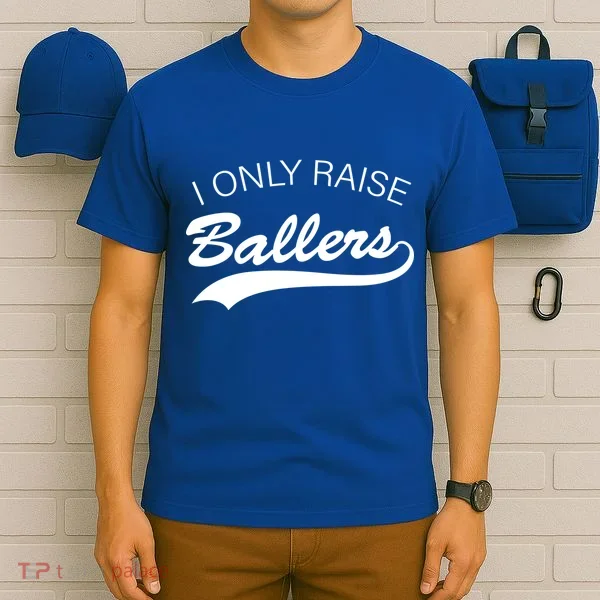 I Only Raise Ballers T-Shirt
