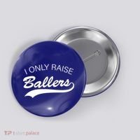 I Only Raise Ballers Button thumb 0