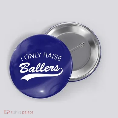 I Only Raise Ballers Button