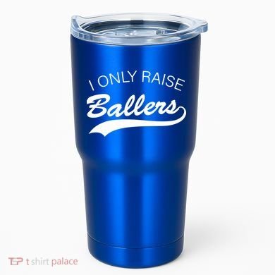 I Only Raise Ballers Tumbler