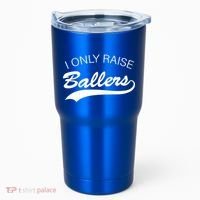 I Only Raise Ballers Tumbler thumb 0