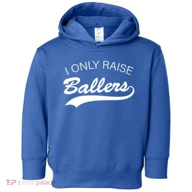 I Only Raise Ballers Toddler Hoodie