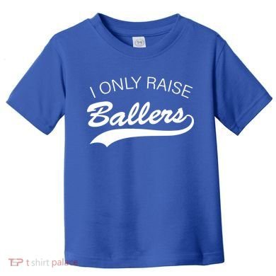 I Only Raise Ballers Toddler T-Shirt