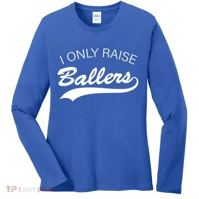 I Only Raise Ballers Women's Long Sleeve Shirt
