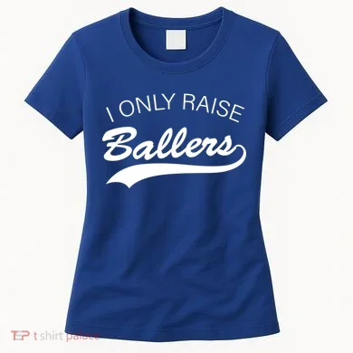 I Only Raise Ballers Women's T-Shirt