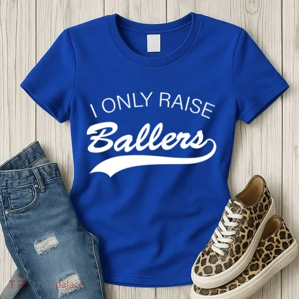 I Only Raise Ballers Women's T-Shirt