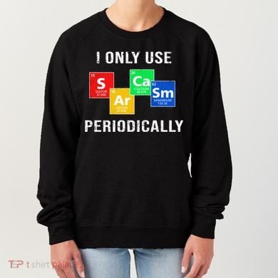 I Only Use Sarcasm Periodically Women's Sweatshirt