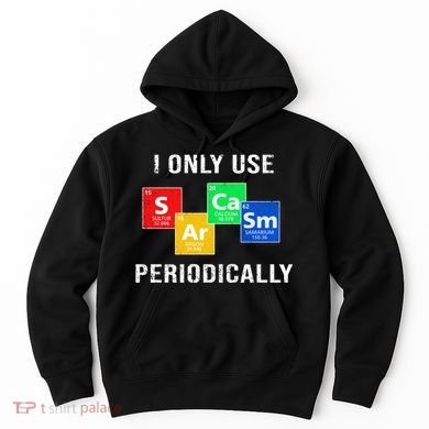 I Only Use Sarcasm Periodically Hoodie