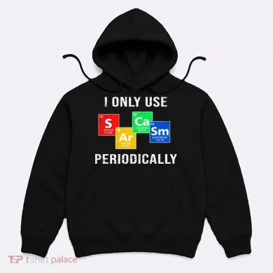 I Only Use Sarcasm Periodically Hoodie