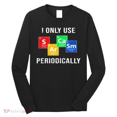 I Only Use Sarcasm Periodically Long Sleeve Shirt