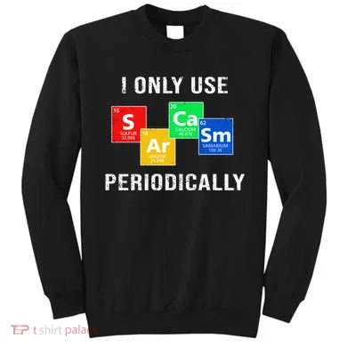 I Only Use Sarcasm Periodically Sweatshirt