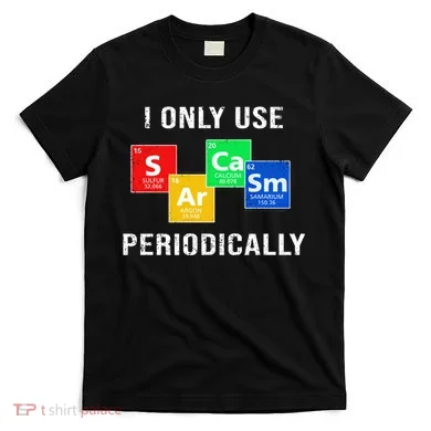 I Only Use Sarcasm Periodically T-Shirt