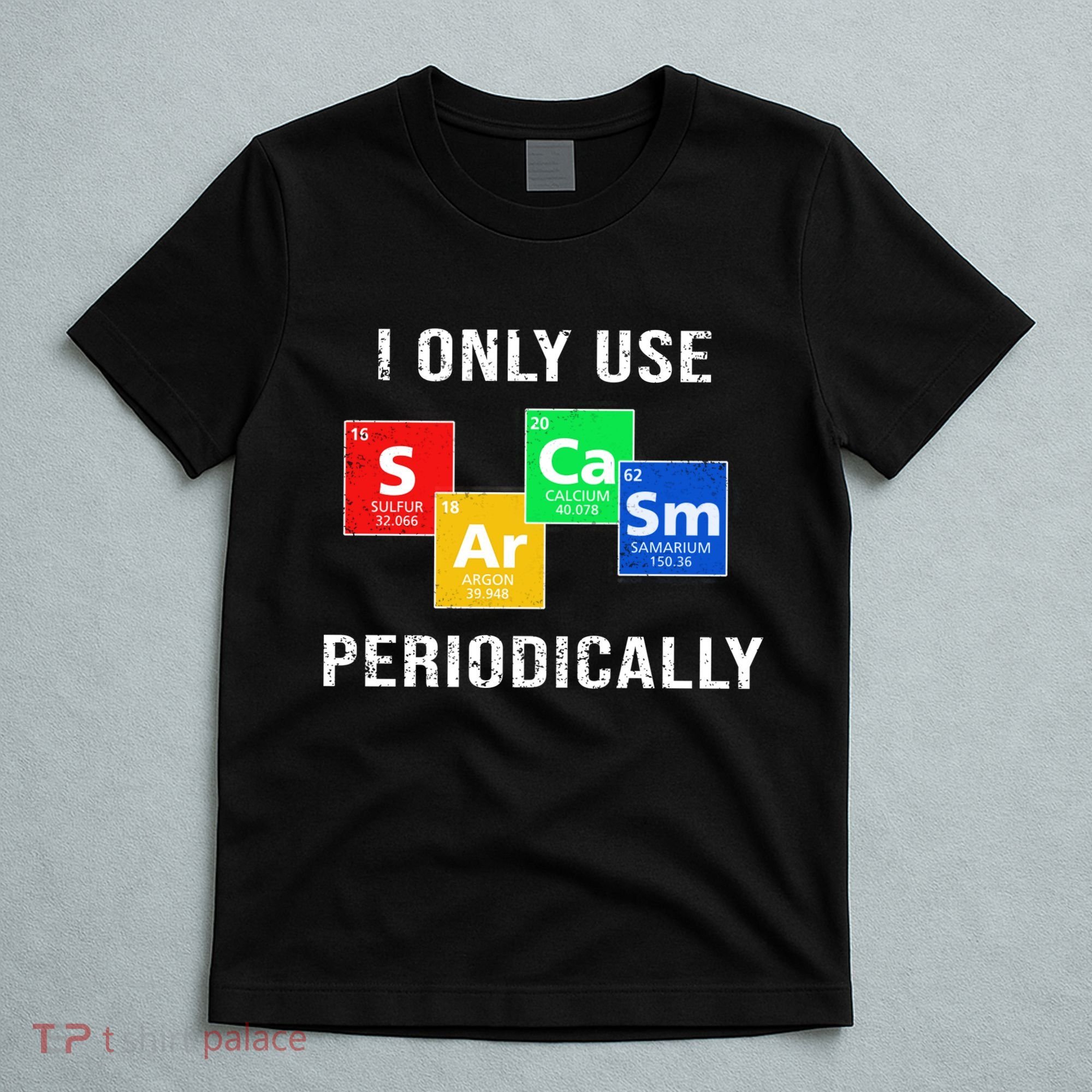 I Only Use Sarcasm Periodically T-Shirt
