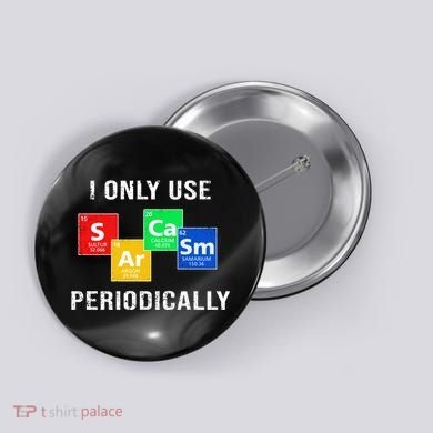 I Only Use Sarcasm Periodically Button