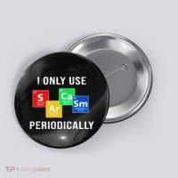 I Only Use Sarcasm Periodically Button thumb 0