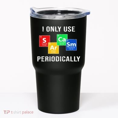 I Only Use Sarcasm Periodically Tumbler
