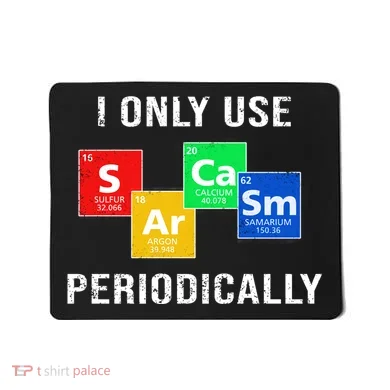 I Only Use Sarcasm Periodically Mousepad