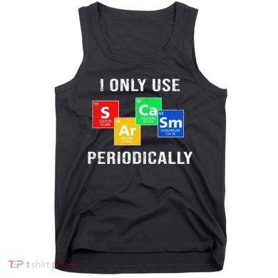 I Only Use Sarcasm Periodically Tank Top