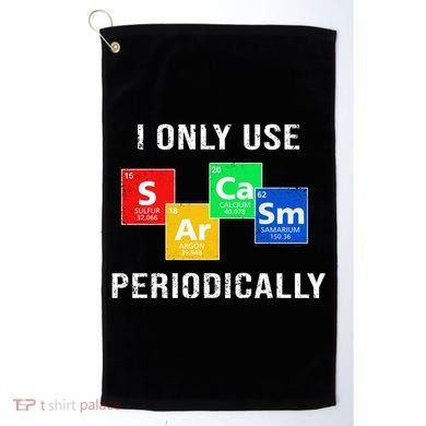 I Only Use Sarcasm Periodically Golf Towel