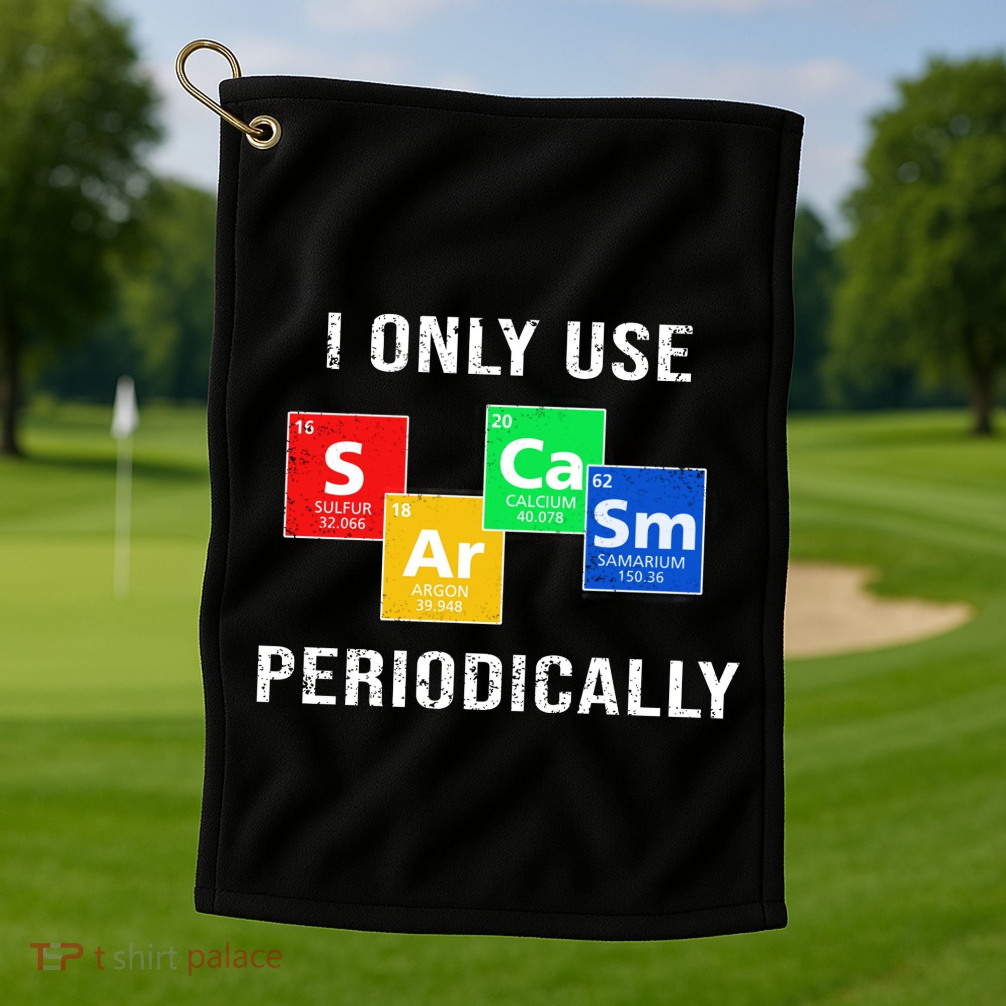 I Only Use Sarcasm Periodically Golf Towel