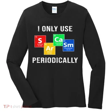 I Only Use Sarcasm Periodically Women's Long Sleeve Shirt