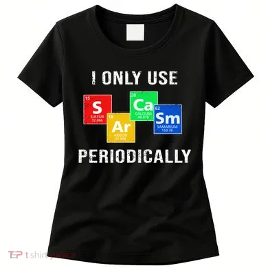 I Only Use Sarcasm Periodically Women's T-Shirt