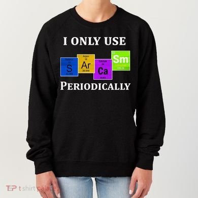 I Only Use Sarcasm Periodically Funny Sarcastic Women's Sweatshirt