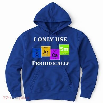 I Only Use Sarcasm Periodically Funny Sarcastic Hoodie