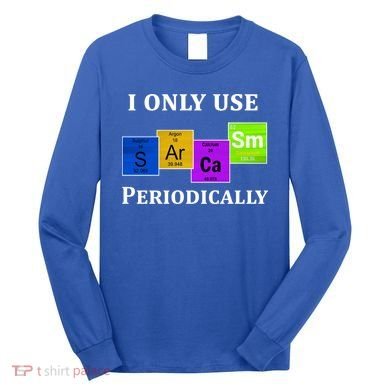 I Only Use Sarcasm Periodically Funny Sarcastic Long Sleeve Shirt