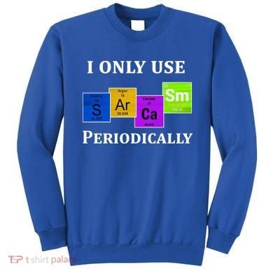 I Only Use Sarcasm Periodically Funny Sarcastic Sweatshirt