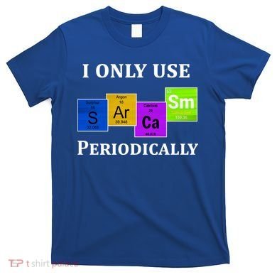 I Only Use Sarcasm Periodically Funny Sarcastic T-Shirt
