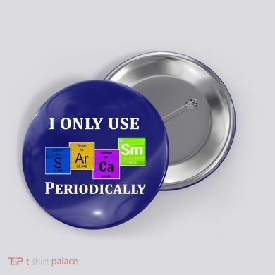 I Only Use Sarcasm Periodically Funny Sarcastic Button