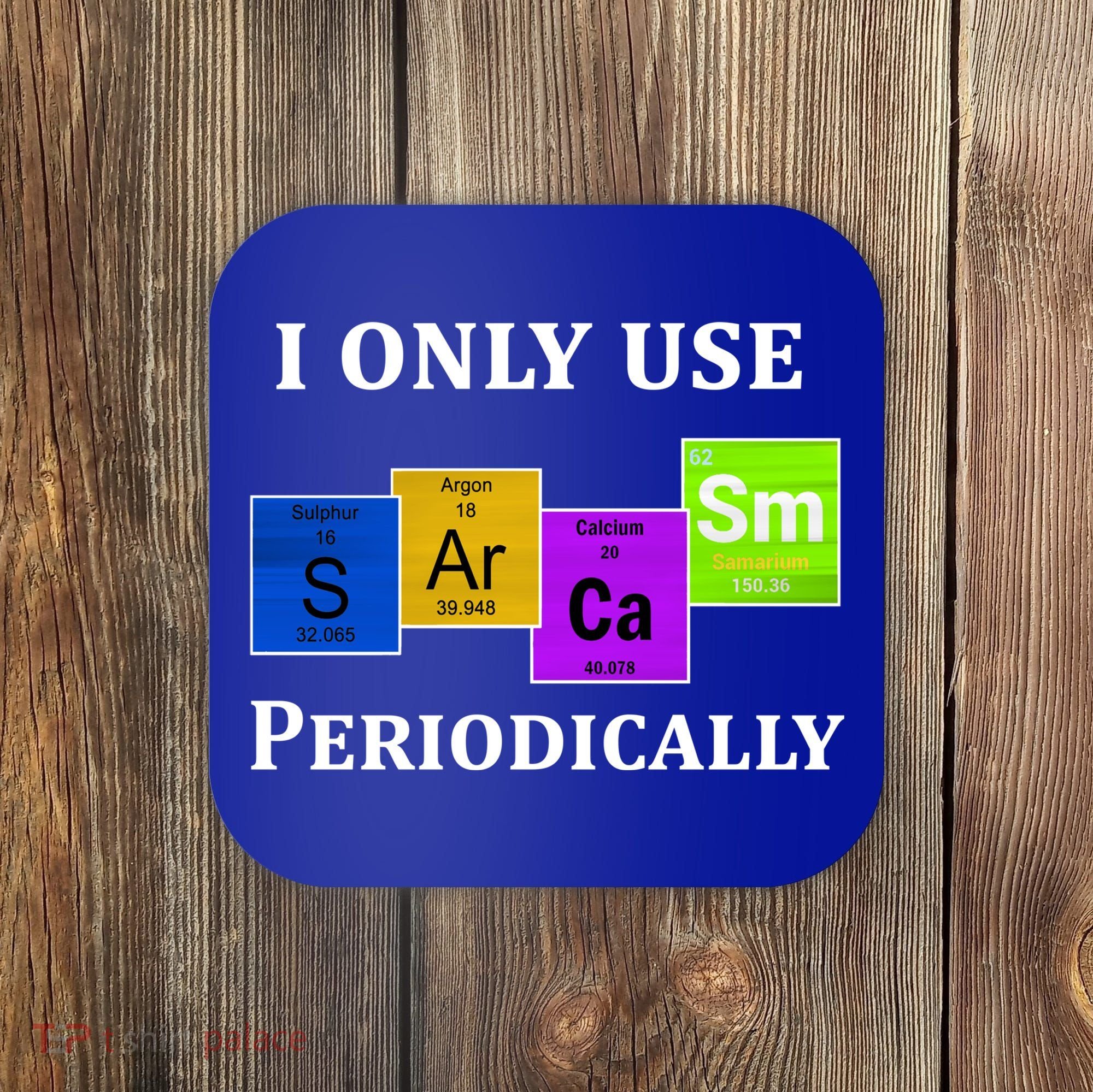 I Only Use Sarcasm Periodically Funny Sarcastic Coaster