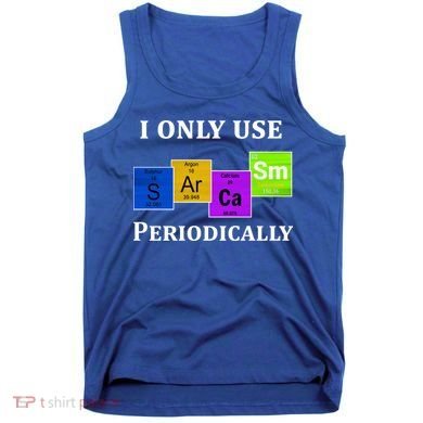 I Only Use Sarcasm Periodically Funny Sarcastic Tank Top