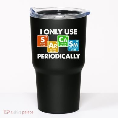 I Only Use Sarcasm Periodically Funny Science Tumbler