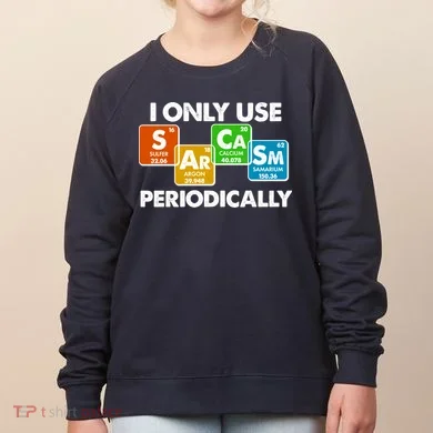 I Only Use Sarcasm Periodically Funny Science Women's Sweatshirt