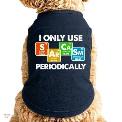 I Only Use Sarcasm Periodically Funny Science Doggie Tank