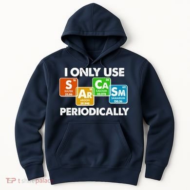 I Only Use Sarcasm Periodically Funny Science Hoodie