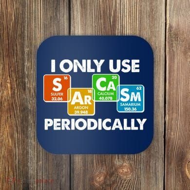 I Only Use Sarcasm Periodically Funny Science Coaster