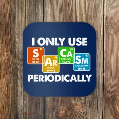 I Only Use Sarcasm Periodically Funny Science Coaster