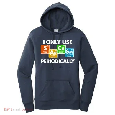 I Only Use Sarcasm Periodically Funny Science Women's Hoodie