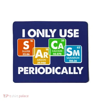 I Only Use Sarcasm Periodically Funny Science Mousepad